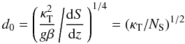 Mathematical equation: \begin{equation} d_0=\left(\frac{\kt^2}{g \beta}\left/\frac{\mr{d}S}{\mr{d}z}\right.\right)^{1/4}=(\kt/N_{\rm S})^{1/2} \label{d0} \end{equation}