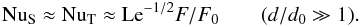 Mathematical equation: \begin{equation} \nus\approx \nut\approx \mr{Le}^{-1/2}F/F_0 \qquad (d/d_0\gg 1). \label{asy} \end{equation}