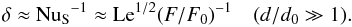 Mathematical equation: \begin{equation} \delta\approx \nus^{-1} \approx \mr{Le}^{1/2}(F/F_0)^{-1}\quad (d/d_0\gg 1). \end{equation}