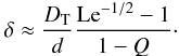 Mathematical equation: \begin{equation} \delta\approx {D_\mr{T}\over d} {\mr{Le}^{-1/2}-1\over 1-Q}\cdot \end{equation}