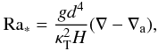 Mathematical equation: \begin{equation} \mr{Ra_*}={g d^4\over\kt^2H}(\nabla-\nabla_\mr{a}),\label{raa} \end{equation}