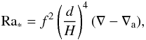 Mathematical equation: \begin{equation} \mr{Ra_*}=f^2\left(\frac{d}{H}\right)^4(\nabla-\nabla_\mr{a}), \end{equation}