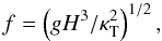 Mathematical equation: \begin{equation} f=\left(g H^3/\kt^2\right)^{1/2}, \end{equation}
