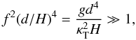 Mathematical equation: \begin{equation} f^2(d/H)^4={g d^4\over \kt^2H}\gg 1, \end{equation}