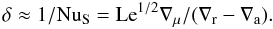 Mathematical equation: \begin{equation} \delta\approx 1/\nus=\mr{Le}^{1/2}\nabla_\mu/(\nabla_\mr{r}-\nabla_\mr{a}).\label{del} \end{equation}