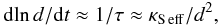 Mathematical equation: \begin{equation} \mr{d}\!\ln d/\mr{d} t\approx1/\tau\approx\kse/d^2, \end{equation}