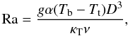 Mathematical equation: \begin{equation} \mr{Ra}=\frac{g\alpha(T_{\rm b}-T_{\rm t})D^3}{\kt\nu},\label{Ra} \end{equation}