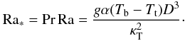 Mathematical equation: \begin{equation} \ras=\mr{Pr\,Ra}=\frac{g\alpha(T_{\rm b}-T_{\rm t})D^3}{\kt^2}\cdot \label{Ra*} \end{equation}