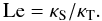 Mathematical equation: \begin{equation} \mr{Le}= \ks/\kt. \end{equation}