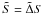 Mathematical equation: \hbox{$\tilde S=\tilde\Delta S$}