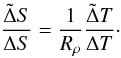 Mathematical equation: \begin{equation} \frac{\tilde\Delta S}{\Delta S}= \frac{1}{R_\rho}\frac{\tilde\Delta T}{\Delta T}\cdot\label{buo} \end{equation}