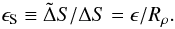 Mathematical equation: \begin{equation} \epsilon_\mr{S}\equiv\tilde\Delta S/\Delta S=\epsilon/R_\rho. \end{equation}