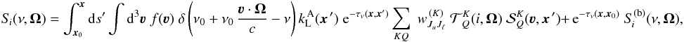 Mathematical equation: \begin{equation} S_{\! i}(\nu,\vec\Omega) = \int_{\vec x_0}^{\vec x} {\rm d}s' \int {\rm d}^3 \vec \varv \; f(\vec \varv) \; \delta \left( \nu_0 + \nu_0 \, \frac{\vec \varv \cdot \vec \Omega}{c} -\nu \right) k_{\rm L}^{\, \rm A}(\vec x^{\,\prime}) \; {\rm e}^{-\tau_\nu(\vec x,\vec x')} \sum_{KQ}\; w^{\, (K)}_{J_u J_\ell} \; {\mathcal T}^K_{\,Q}(i,\vec\Omega) \; {\mathcal S}^K_Q(\vec \varv , \vec x^{\,\prime}) + \, {\rm e}^{-\tau_\nu(\vec x,\vec x_0)} \; S_{\! i}^{\rm (b)}(\nu,\vec\Omega) , \label{Eq:RT_formal-sol} \end{equation}