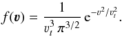 Mathematical equation: \begin{equation} f(\vec{\varv}) = \frac{1}{\varv_t^3 \, \pi^{3/2}} \, {\rm e}^{-\varv^2/ \varv_t^2} . \end{equation}
