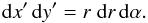 Mathematical equation: \begin{equation} {\rm d} x' \, {\rm d} y' = r \; {\rm d} r \, {\rm d} \alpha . \end{equation}