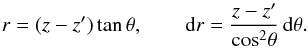 Mathematical equation: \begin{equation} r = (z-z') \tan \theta , \qquad {\rm d} r = \frac{z-z'}{\cos^2 \! \theta} \, {\rm d} \theta . \end{equation}