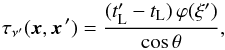 Mathematical equation: \begin{equation} \tau_{\nu'}(\vec x, \vec x^{\, \prime}) = \frac{(t'_{\rm L} - t_{\rm L}) \, \varphi(\xi')}{\cos \theta} , \end{equation}