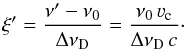 Mathematical equation: \begin{equation} \xi' = \frac{\nu' - \nu_0}{\Delta \nu_{\rm D}} = \frac{\nu_0 \, \varv_{\rm c}}{\Delta \nu_{\rm D} \, c} \cdot \end{equation}