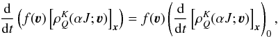 Mathematical equation: \begin{equation} \frac{\rm d}{{\rm d} t} \left( f(\vec \varv) \left[ \rho^K_Q(\alpha J; \vec \varv) \right]_{\vec x} \right) = f(\vec \varv) \left( \frac{\rm d}{{\rm d} t} \left[ \rho^K_Q(\alpha J; \vec \varv) \right]_{\vec x} \right)_{0} , \end{equation}