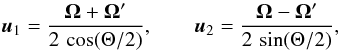 Mathematical equation: \begin{equation} \vec u_1 = \frac{\vec \Omega + \vec \Omega'}{2 \, \cos(\Theta/2)} , \qquad \vec u_2 = \frac{\vec \Omega - \vec \Omega'}{2 \, \sin(\Theta/2)} , \end{equation}