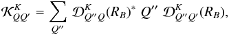 Mathematical equation: \begin{equation} {\mathcal K}^K_{QQ^{\prime}} = \sum_{Q^{\prime \prime}} \, {\mathcal D}^K_{Q^{\prime \prime} Q}(R_B)^{\ast} \; Q^{\prime \prime} \; {\mathcal D}^K_{Q^{\prime \prime} Q^{\prime}} (R_B) , \end{equation}