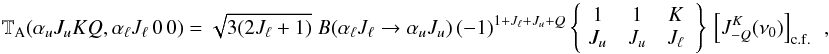 Mathematical equation: \begin{equation} {\mathbb T}_{\rm A}(\alpha_u J_u K Q, \alpha_\ell J_\ell \, 0 \, 0) = \sqrt{3 (2 J_\ell + 1)} \; B(\alpha_\ell J_\ell \rightarrow \alpha_u J_u) \, (-1)^{1 + J_\ell + J_u + Q} \left\{ \! \begin{array}{ccc} 1 & 1 & K \\ J_u & J_u & J_\ell \end{array} \right\} \, \left[ J^K_{-Q}(\nu_0) \right]_{\rm c.f.} \;\, , \end{equation}