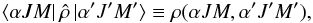 Mathematical equation: \begin{equation} \langle \alpha J M | \, \hat{\rho} \, |\alpha^{\prime} J^{\prime} M^{\prime} \rangle \equiv \rho(\alpha J M, \alpha^{\prime} J^{\prime} M^{\prime}) , \end{equation}