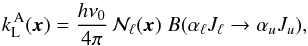 Mathematical equation: \begin{equation} k_{\rm L}^{\, \rm A}(\vec{x}) = \frac{h \nu_0}{4 \pi} \, {\mathcal N}_{\ell}(\vec{x}) \; B(\alpha_\ell J_\ell \rightarrow \alpha_u J_u) , \end{equation}