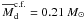 Mathematical equation: \hbox{$\overline{M}_{\rm d}^{\rm c.f.}=0.21~M_\odot$}