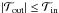 Mathematical equation: \hbox{$|{\cal T}_{\rm out}|\le {\cal T}_{\rm in}$}