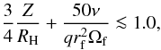 Mathematical equation: \begin{equation} {3\over 4} {Z \over R_{\rm H}} + {50 \nu \over q r_{\rm f}^2 \Omega_{\rm f}} \la 1.0, \label{gap} \end{equation}
