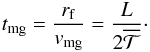 Mathematical equation: \begin{equation} t_{\rm mg}= {r_{\rm f} \over v_{\rm mg}}= {L \over 2 \overline{{\cal T}}}\cdot \label{migrate} \end{equation}