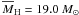 Mathematical equation: \hbox{$\overline{M}_{\rm H}=19.0~M_\odot$}