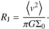 Mathematical equation: \begin{equation} R_{\rm J} = \frac{\left\langle v^2 \right\rangle}{\pi G \Sigma_0}\cdot \label{RJeans} \end{equation}