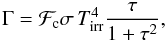 Mathematical equation: \begin{equation} \Gamma={\cal F}_{\rm c}\sigma\, T_{\rm irr}^4 \frac{\tau}{1+\tau^2}, \end{equation}