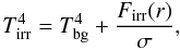 Mathematical equation: \begin{equation} T_{\rm irr}^4=T_{\rm bg}^4+\frac{F_{\rm irr}(r)}{\sigma}, \label{fluxCS} \end{equation}