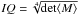 Mathematical equation: \hbox{$IQ= \sqrt[4]{\det \langle M \rangle }$}