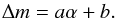 Mathematical equation: \begin{equation} \Delta m = a \alpha + b. \end{equation}