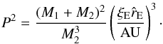 Mathematical equation: \begin{equation} \label{eq:xall_kepler} P^2=\frac{(M_1 + M_2)^2}{M_2^3}\left(\frac{\xi_{\rm E}\hat{r}_{\rm E}}{\rm AU}\right)^3 \cdot \end{equation}