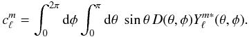 Mathematical equation: \begin{equation} \label{eq:clm} c_\ell^m=\int_0^{2\pi}{\rm d}\phi\int_0^\pi {\rm d}\theta\;\sin{\theta}\,D(\theta,\phi)Y_\ell^{m*}(\theta,\phi). \end{equation}