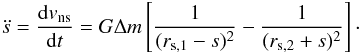Mathematical equation: \begin{equation} \ddot s = \frac{\mathrm{d}v_\mathrm{ns}}{\mathrm{d}t} = G\Delta m \left\lbrack \frac{1}{(r_{\mathrm{s},1}-s)^2} - \frac{1}{(r_{\mathrm{s},2}+s)^2} \right\rbrack \cdot \label{eq:accel2} \end{equation}
