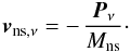 Mathematical equation: \begin{equation} \vec{v}_{\mathrm{ns},\nu} = -\,\frac{\vec{P}_\nu}{M_\mathrm{ns}}\cdot \label{eq:nukickv1} \end{equation}