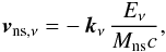 Mathematical equation: \begin{equation} \vec{v}_{\mathrm{ns},\nu} = -\,\vec{k}_\nu \,\frac{E_\nu}{M_\mathrm{ns}c}, \label{eq:nukickv2} \end{equation}