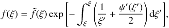 Mathematical equation: \begin{equation} f(\xi)=\tilde{f}(\xi) \exp{\left[- \int_{\bar{\xi}}^\xi \left(\frac{1}{\xi'} + \frac{\psi'(\xi')}{2}\right) \mathrm{d}\xi' \right]}, \end{equation}