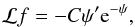 Mathematical equation: \begin{equation} \label{idroEV3} \mathcal{L}f=- C\psi'{\rm e}^{-\psi}, \end{equation}