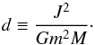 Mathematical equation: \begin{equation} d\equiv\frac{J^2}{Gm^2M}\cdot \end{equation}