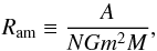 Mathematical equation: \begin{equation} R_{\mathrm{am}}\equiv\frac{A}{NGm^2M}, \end{equation}