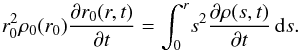 Mathematical equation: \appendix \setcounter{section}{2} \begin{equation} \label{lagr2app} r_0^2 \rho_0(r_0) \frac{\partial r_0(r,t)}{\partial t} =\int_0^r\! s^2 \frac{\partial \rho(s,t)}{\partial t} \, \mathrm{d}s. \end{equation}