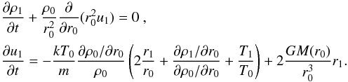 Mathematical equation: \appendix \setcounter{section}{2} \begin{equation} \label{lagr8app} \begin{alignedat}{1} &\frac{\partial \rho_1}{\partial t} + \frac{\rho_0}{r_0^2}\frac{\partial}{\partial r_0}(r_0^2 u_1)=0~, \\ &\frac{\partial u_1}{\partial t} =-\frac{kT_0}{m} \frac{\partial \rho_0/\partial {r_0} }{ \rho_0}\left(2\frac{r_1}{r_0} +\frac{\partial \rho_1/\partial {r_0}}{\partial \rho_0/\partial {r_0}}+ \frac{T_1}{T_0}\right)+2\frac{GM(r_0)}{r_0^3}r_1. \end{alignedat} \end{equation}