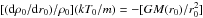 Mathematical equation: \hbox{$[({\mathrm{d} \rho_0/\mathrm{d}{r_0}})/{\rho_0}] ({kT_0}/{m})=-[{GM(r_0)}/{r_0^2}]$}